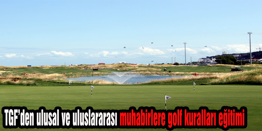 TGF’den ulusal ve uluslararası muhabirlere golf kuralları eğitimi