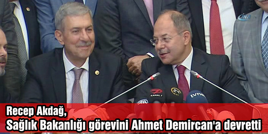 Recep Akdağ, Sağlık Bakanlığı görevini Ahmet Demircan'a devretti