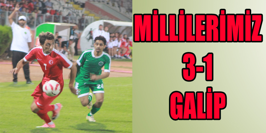 MİLLİLERİMİZ 3-1 GALİP