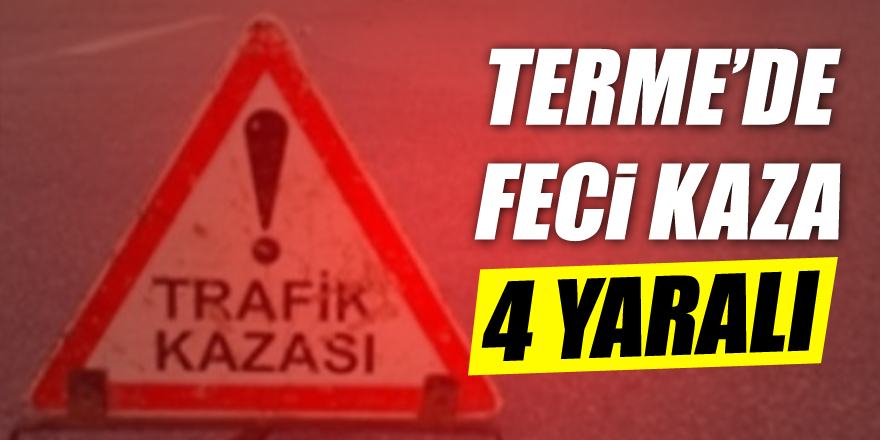 Terme’de Trafik Kazası:4 YARALI