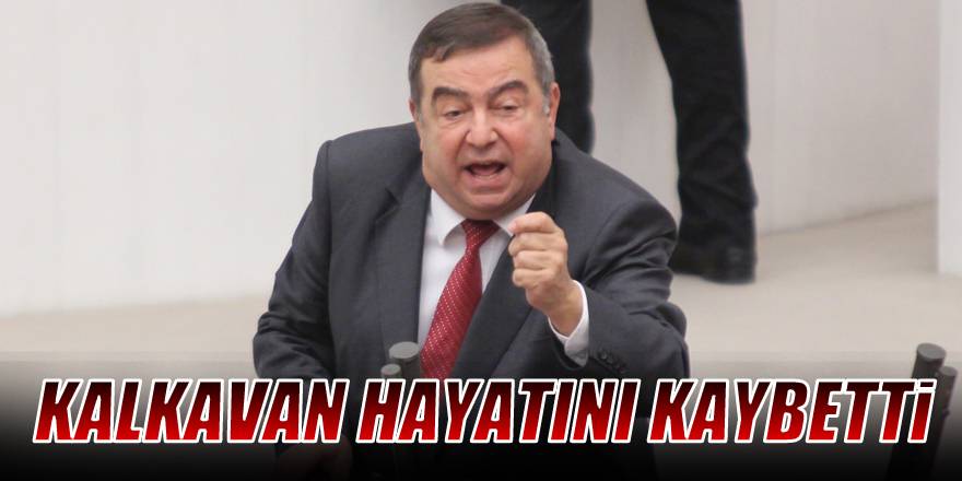 CHP Samsun eski Milletvekili İhsan Kalkavan hayatını kaybetti