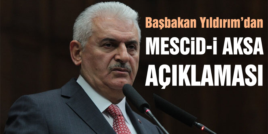 Başbakan Yıldırım’dan Mescid-i Aksa açıklaması