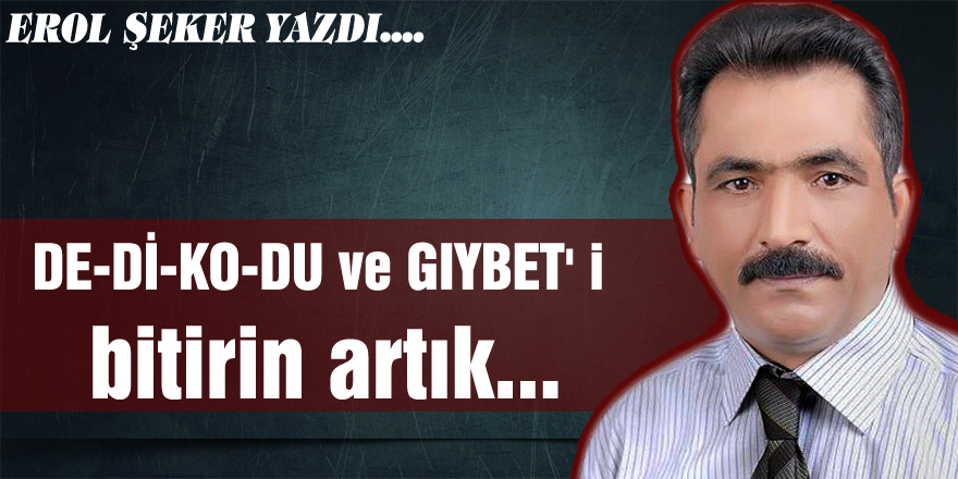 DE-Dİ-KO-DU ve GIYBET' i bitirin artık...