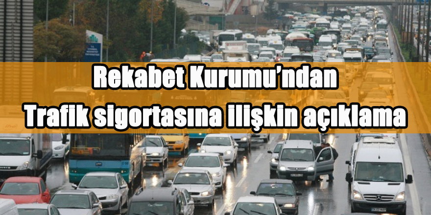 Rekabet Kurumu’ndan trafik sigortasına ilişkin açıklama