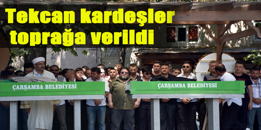 Tekcan kardeşler toprağa verildi