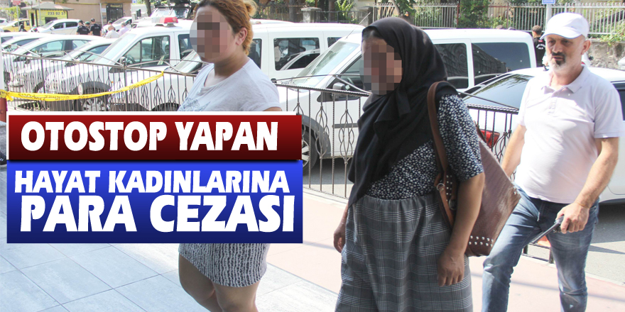 Otostop yapan hayat kadınlarına para cezası