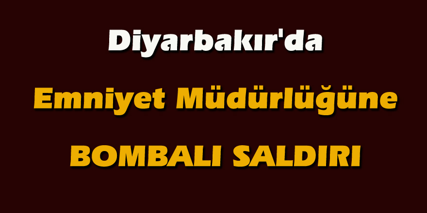 Diyarbakır'da Emniyet Müdürlüğüne saldırı