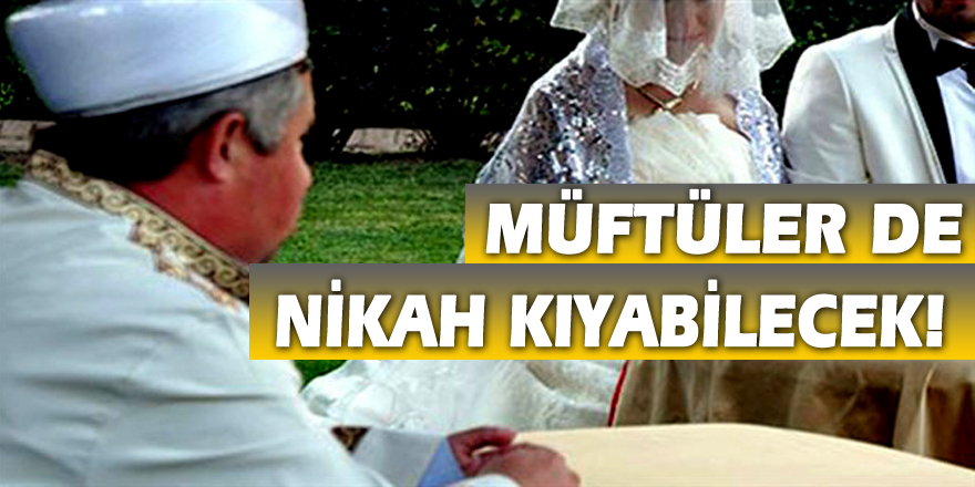 Müftüler de Nikah Kıyabilecek!