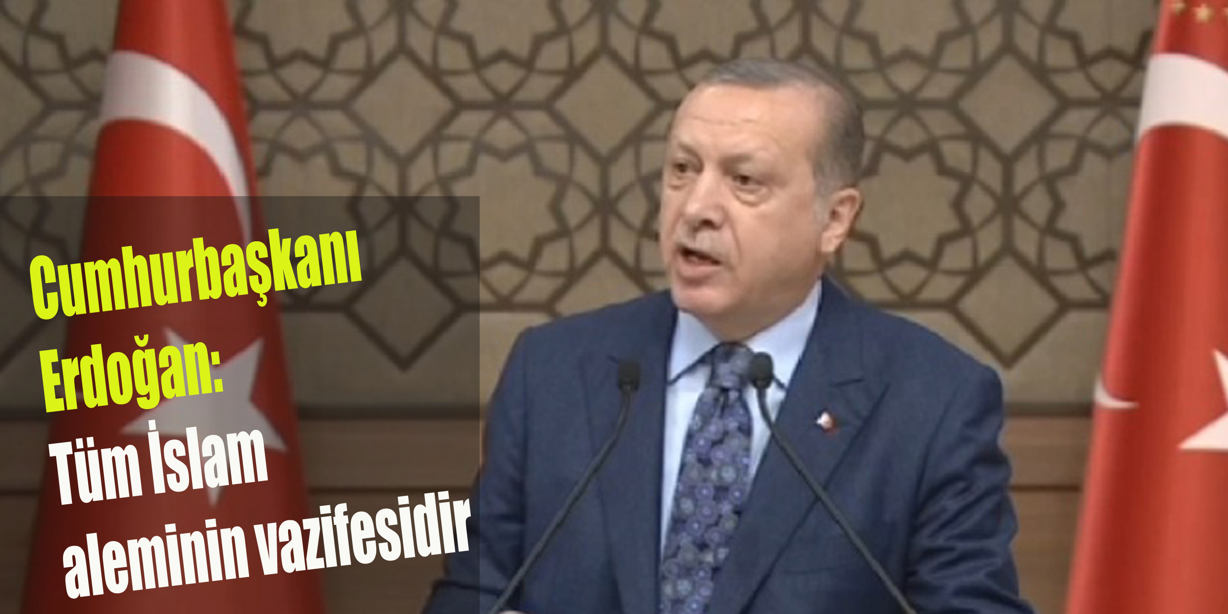 Cumhurbaşkanı Erdoğan: Tüm İslam aleminin vazifesidir