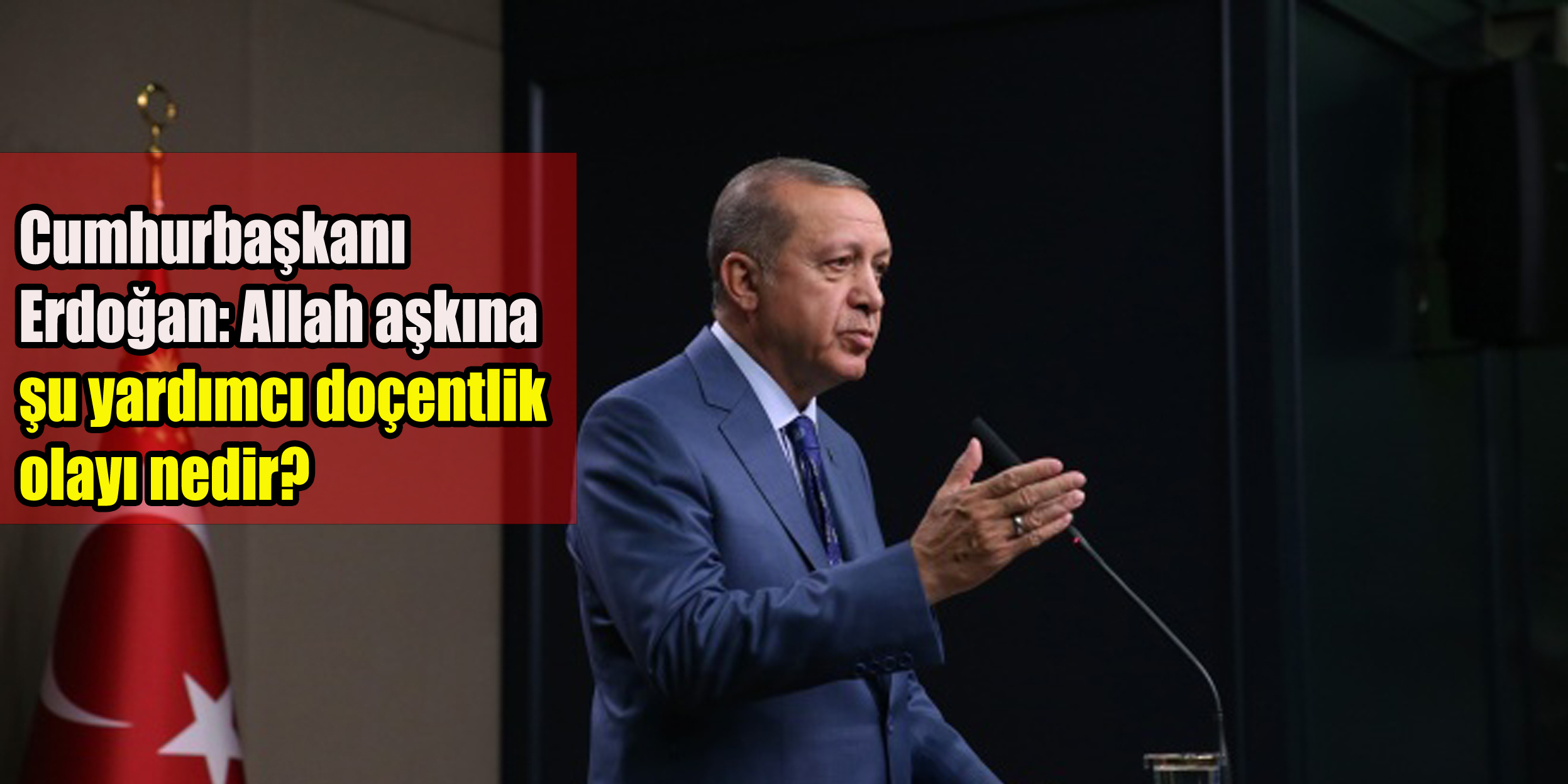 Cumhurbaşkanı Erdoğan: Allah aşkına şu yardımcı doçentlik olayı nedir?