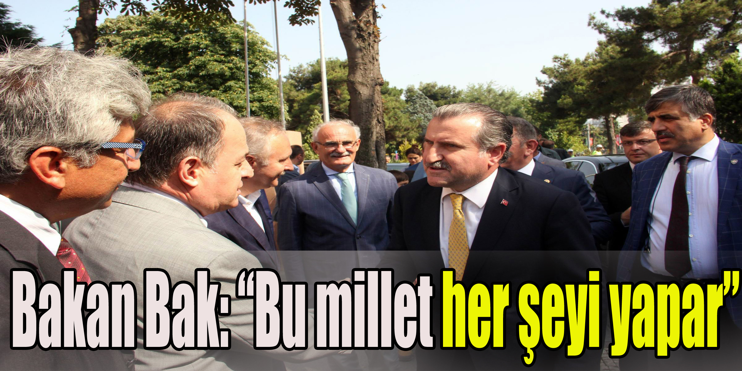 Bakan Bak: “Bu millet her şeyi yapar”