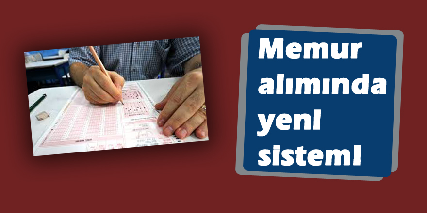 Memur alımında yeni sistem!