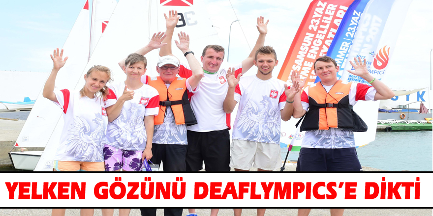 YELKEN GÖZÜNÜ DEAFLYMPICS’E DİKTİ