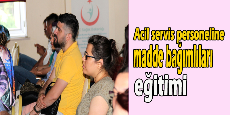 Acil servis personeline madde bağımlıları eğitimi