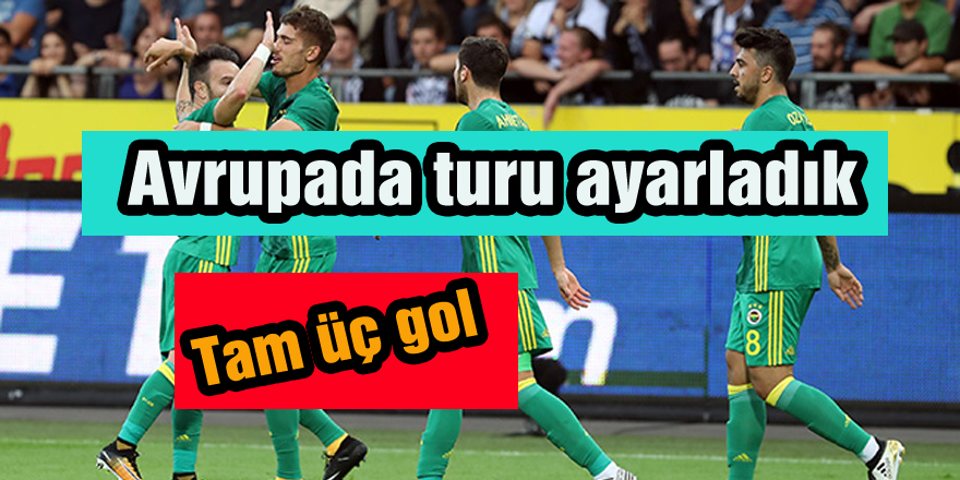 Avrupada turu ayarladık tam 3 gol