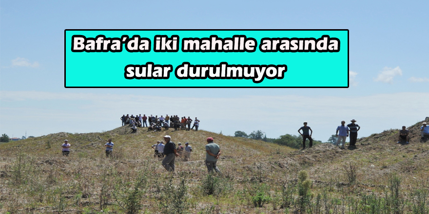 Bafra’da iki mahalle arasında sular durulmuyor