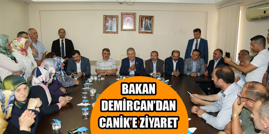 BAKAN DEMİRCAN’DAN CANİK’E ZİYARET