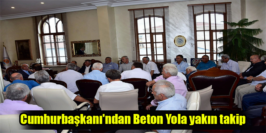 Cumhurbaşkanı'ndan Beton Yola yakın takip