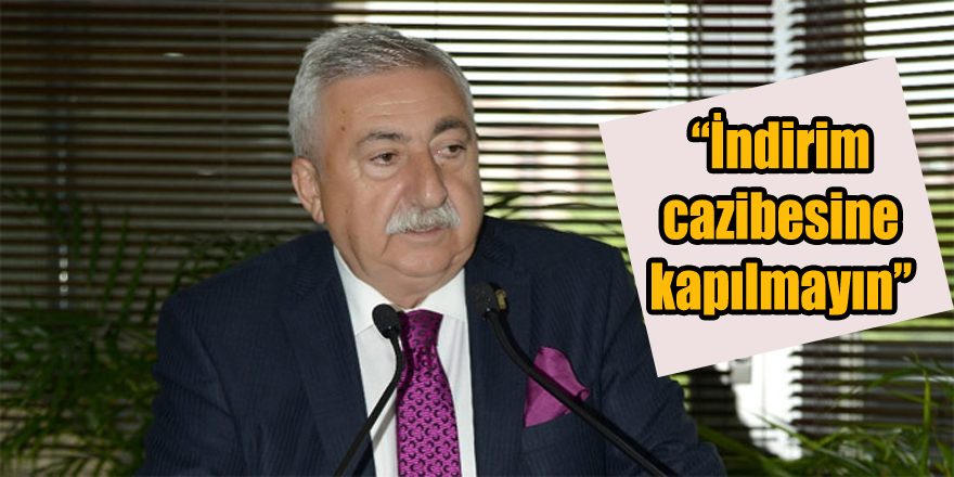 “İndirim  cazibesine  kapılmayın”