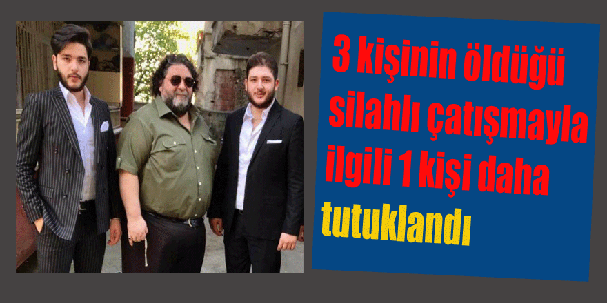 3 kişinin öldüğü silahlı çatışmayla ilgili 1 kişi daha tutuklandı