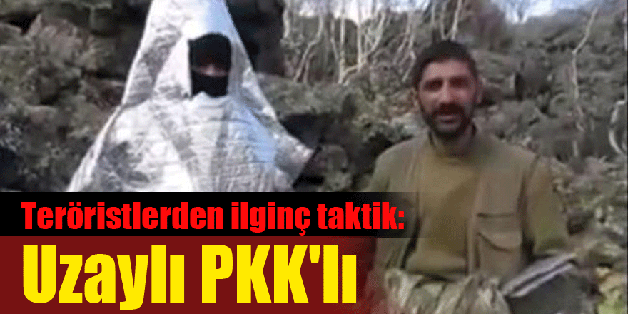 Teröristlerden ilginç taktik: Uzaylı PKK'lı