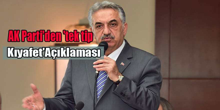 AK Parti'den 'tek tip kıyafet' açıklaması