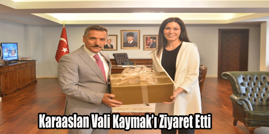 Karaaslan Vali Kaymak’ı Ziyaret Etti