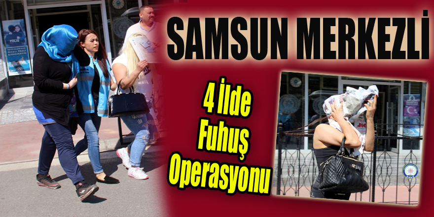 Samsun merkezli 4 ilde fuhuş operasyonu