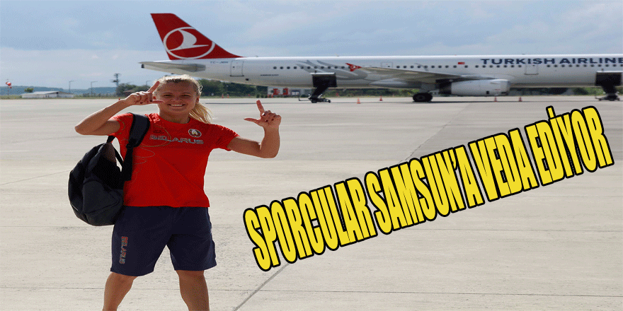 SPORCULAR SAMSUN’A VEDA EDİYOR