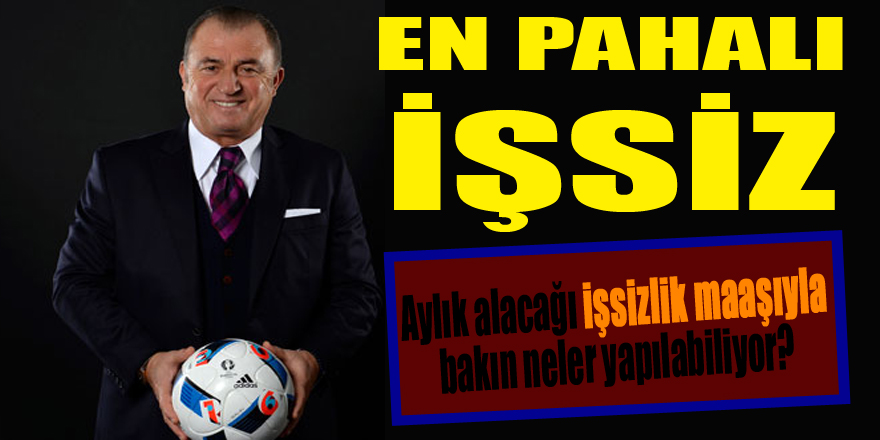 En pahalı işsiz Fatih Terim