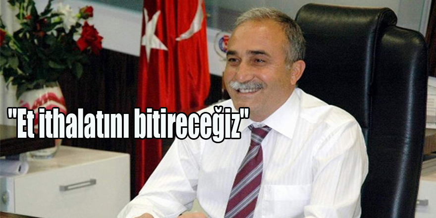 "Et ithalatını bitireceğiz"