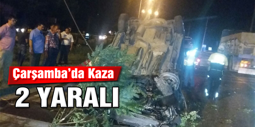 Çarşamba’da Kaza: 2 Yaralı