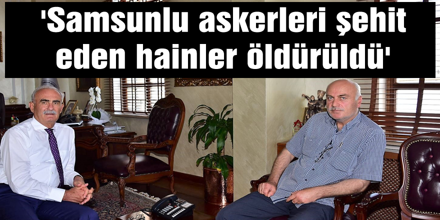 'Samsunlu askerleri şehit eden hainler öldürüldü'