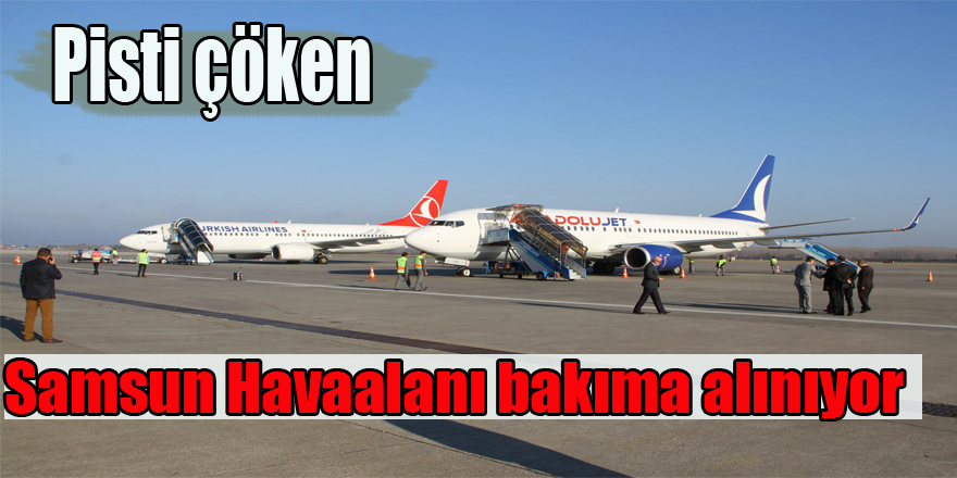 Pisti çöken Samsun Havaalanı bakıma alınıyor