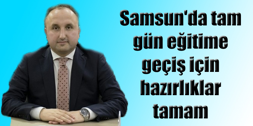 Samsun'da tam gün eğitime geçiş için hazırlıklar tamam 