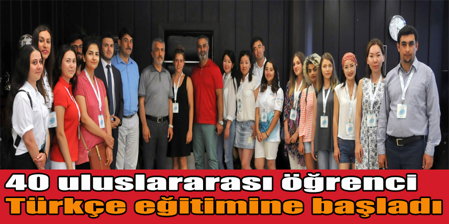 40 uluslararası öğrenci Türkçe eğitimine başladı