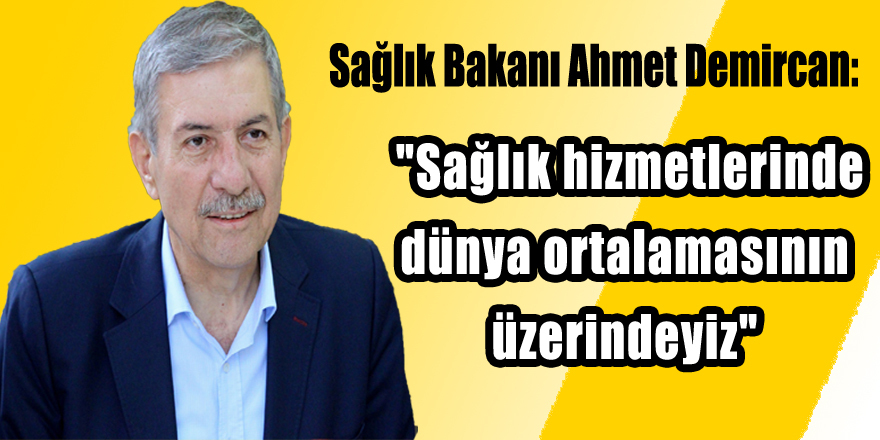 "Sağlık hizmetlerinde dünya ortalamasının üzerindeyiz" 