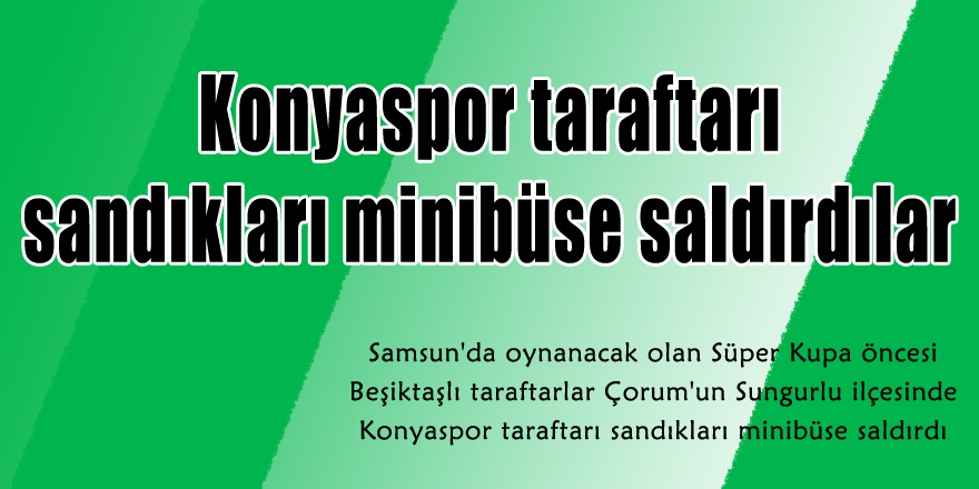 Konyaspor taraftarı sandıkları minibüse saldırdılar