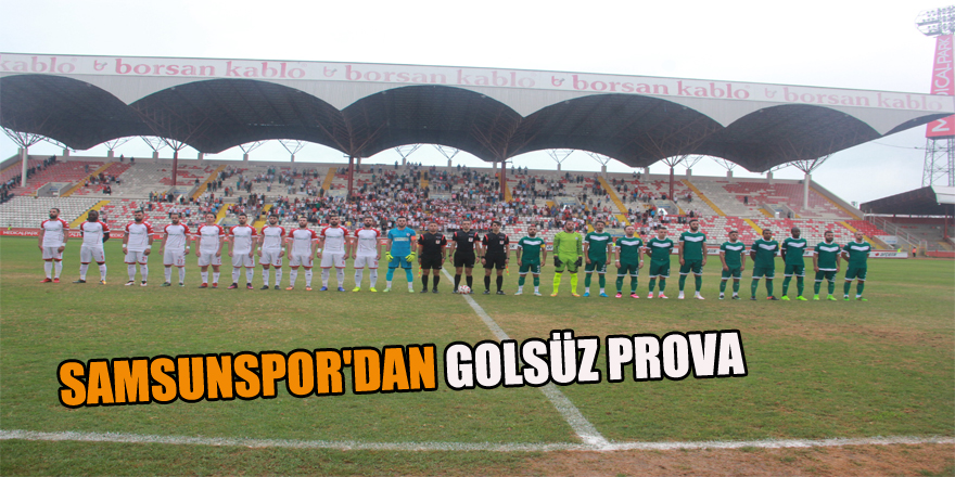 SAMSUNSPOR'DAN GOLSÜZ PROVA