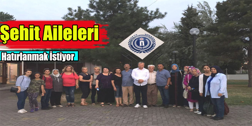 Şehit aileleri hatırlanmak istiyor