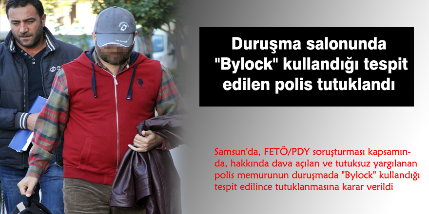 Duruşma salonunda "Bylock" kullandığı tespit edilen polis tutuklandı