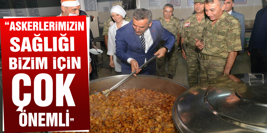  “Askerlerimizin sağlığı bizim için çok önemli”