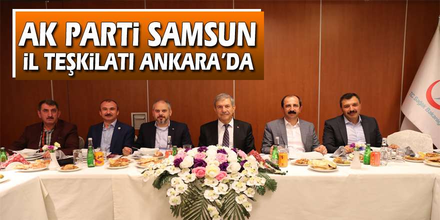 AK Parti Samsun İl Teşkilatı Ankara’da