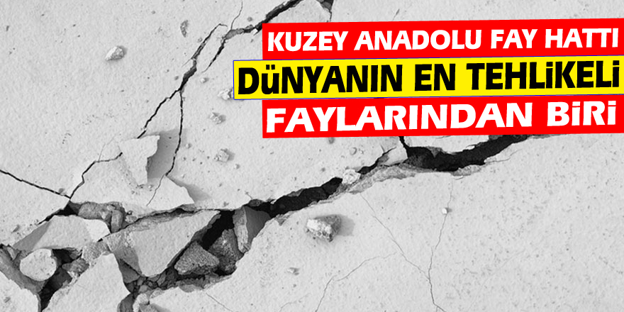 Kuzey Anadolu Fay Hattı dünyanın en tehlikeli faylarından biri