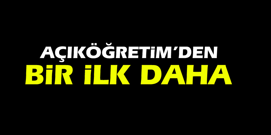 Açıköğretim’den bir ilk daha