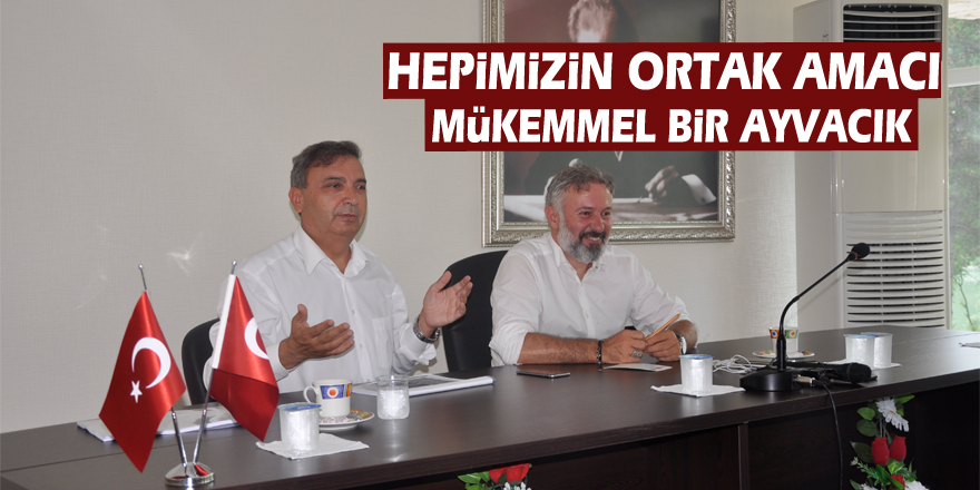 Hepimizin ortak amacı Mükemmel bir Ayvacık