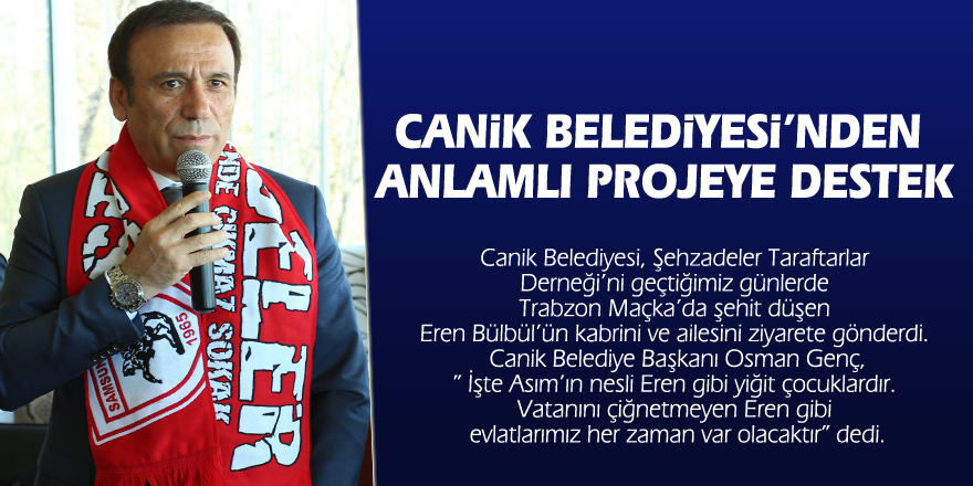 CANİK BELEDİYESİ’NDEN ANLAMLI PROJEYE DESTEK