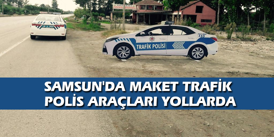 Samsun'da maket trafik polis araçları yollarda