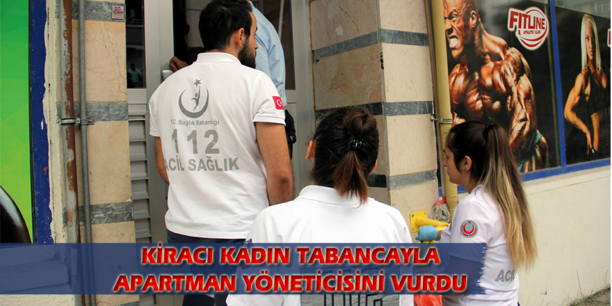 Kiracı kadın tabancayla apartman yöneticisini vurdu