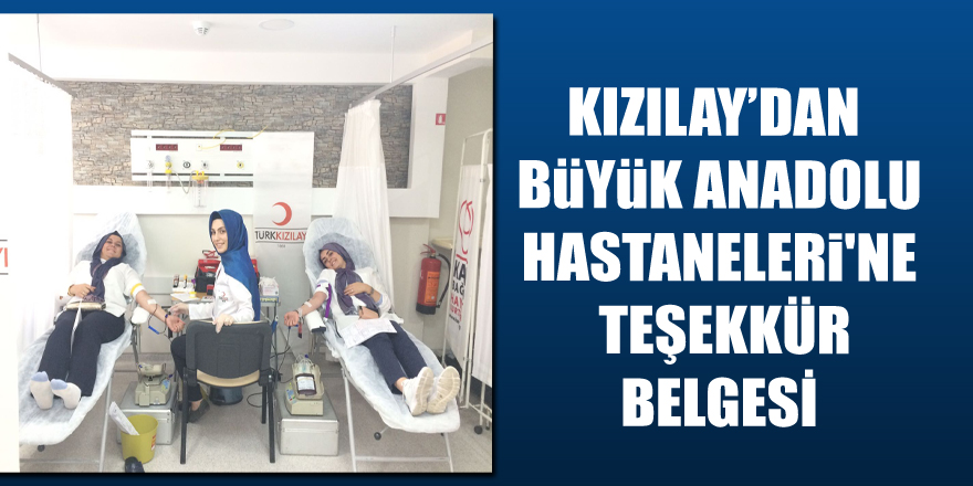 Kızılay’dan Büyük Anadolu Hastaneleri'ne Teşekkür Belgesi